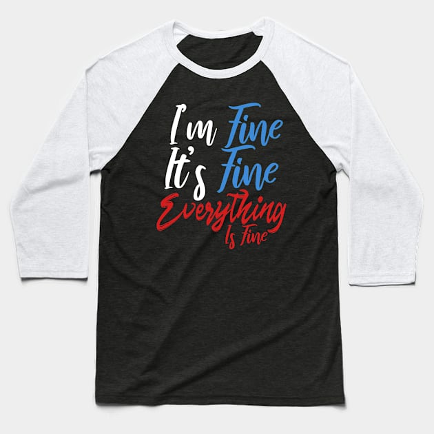 I'm Fine It's Fine Everything Is Fine Baseball T-Shirt by Yyoussef101